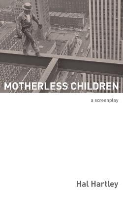 Motherless Children: A Screenplay - Hal Hartley - cover