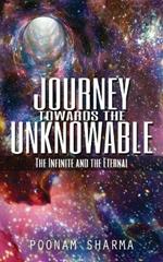 Journey Towards the Unknowable: The Infinite and the Eternal