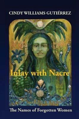 Inlay with Nacre: The Names of Forgotten Women - Cindy Williams Gutierrez - cover