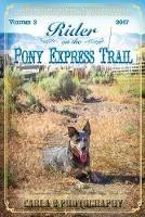 Rider on the Pony Express Trail: Volume 2, 2017, Sacramento, California to Salt Lake City, Utah