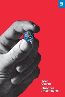 Stubborn Attachments: A Vision for a Society of Free, Prosperous, and Responsible Individuals - Tyler Cowen - cover