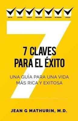 7 Claves Para El Exito: Una guia para una vida mas rica y exitosa - Jean G Mathurin - cover