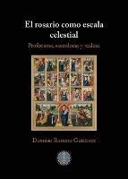 El rosario como escala celestial: Profetismo, sacerdocio y realeza - Dionisio Romero Gutierrez - cover