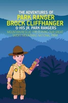 The Adventures of Park Ranger Brock Cliffhanger & His Jr. Park Rangers: Mountain Rescue: Preserving Our Great Smoky Mountains National Park - Mark Villareal - cover