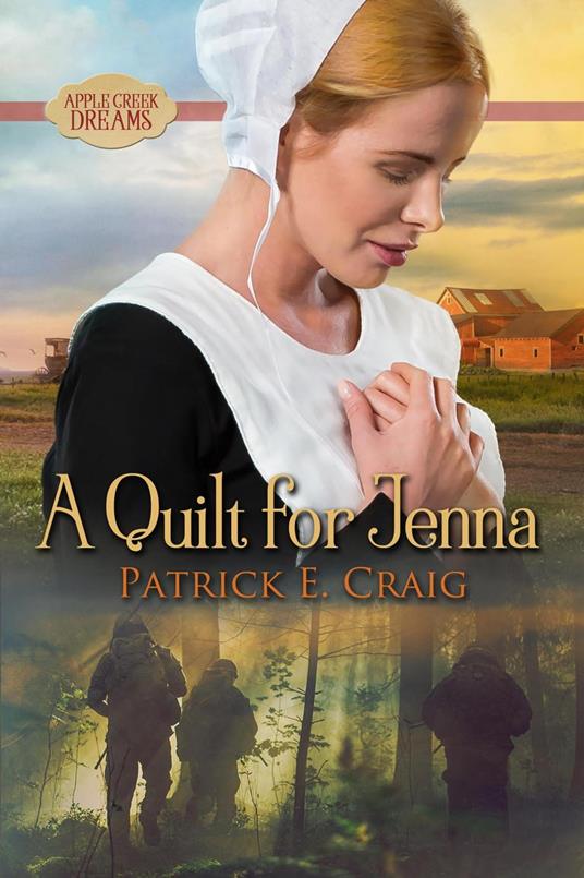 A Quilt For Jenna: Apple Creek Dreams - Patrick E Craig - cover