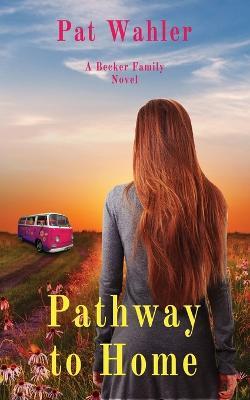 Pathway to Home: A Becker Family Novel - Pat Wahler - cover