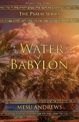 By the Waters of Babylon: A Captive's Song - Psalm 137 - Andrews Mesu - cover