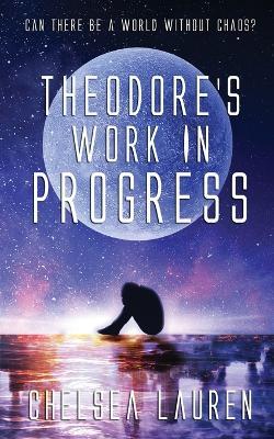 Theodore's Work in Progress - Chelsea Lauren - cover