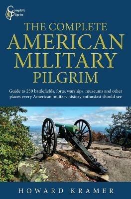 The Complete American Military Pilgrim - Howard a Kramer - cover