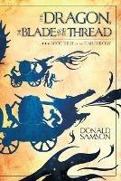 The Dragon, the Blade and the Thread: Book Three of the Star Trilogy - Donald Samson - cover