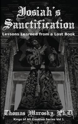 Josiah's Sanctification: Lessons Learned from a Lost Book - Thomas Murosky - cover
