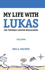 My Life With Lukas (On Topanga Canyon Boulevard): Tailspin