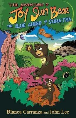 The Adventures of Joy Sun Bear: The Blue Amber of Sumatra - Blanca Carranza,John Lee - cover