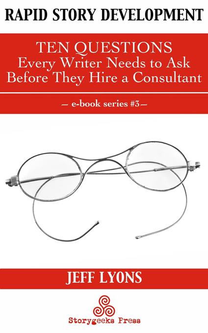 Rapid Story Development #3: Ten Questions Every Writer Needs to Ask Before They Hire a Consultant