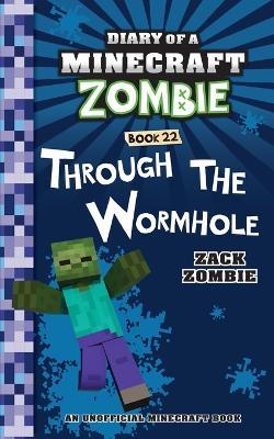 Diary of a Minecraft Zombie Book 22: Through the Wormhole - Zack Zombie - cover