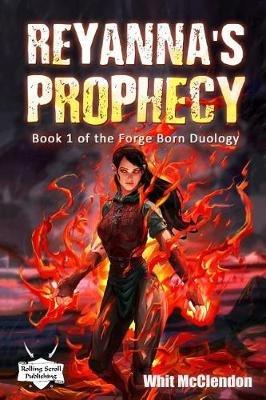 Reyanna's Prophecy: Book 1 of the Forge Born Duology: McClendon, Whit:  9781732630000: : Books