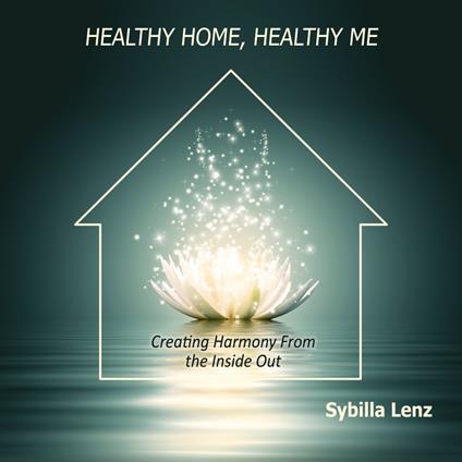 Healthy Home, Healthy Me: Creating Harmony From the Inside Out