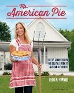 Ms. American Pie: Buttery Good Pie Recipes and Bold Tales from the American Gothic House