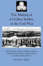 The Making of a Civilian Soldier in the Civil War: The First Diary of Private William J. McLean Along the Chesapeake & Ohio Canal and the Affair at Edwards Ferry