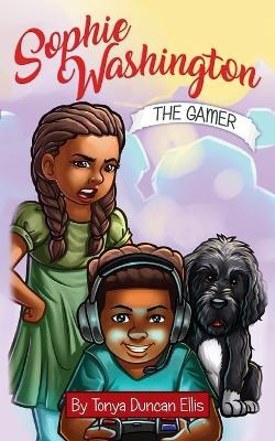 Sophie Washington: The Gamer - Tonya Duncan Ellis - cover