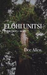 Elohi Unitsi: Poems [2013 - 2018]