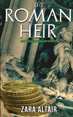 The Roman Heir: An Argolicus Mystery - Zara Altair - cover