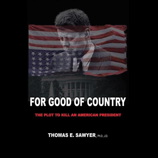 For Good of Country: The Plot to Kill an American President