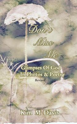 Don't Miss Me: Glimpses Of God In Photos & Poetry - Kim M Davis - cover