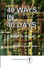 40 Ways in 40 Days: A Guide to Prayer