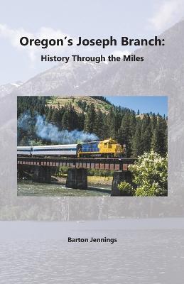 Oregon's Joseph Branch: History Through the Miles - Barton Jennings - cover