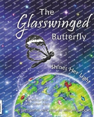 The Glasswinged Butterfly Shines Her Light: An empowering story of courage, determination, and making a positive difference in the world. - Sheleen Lepar,Helene Pam - cover