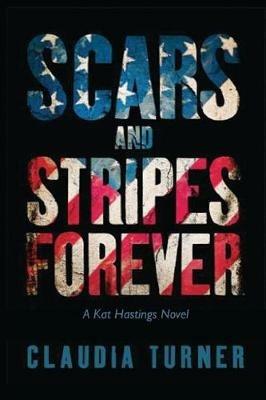 Scars and Stripes Forever: A Kat Hastings Novel - Claudia Turner - cover