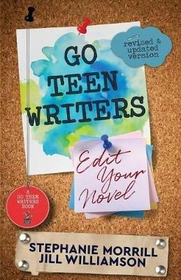 Go Teen Writers: Edit Your Novel - Stephanie Morrill,Jill Williamson - cover