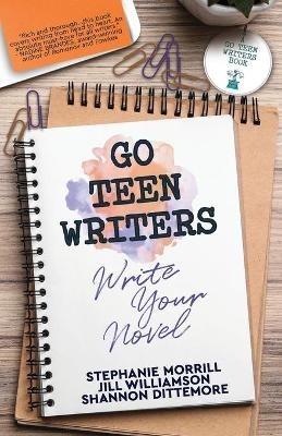 Go Teen Writers: Write Your Novel - Stephanie Morrill,Jill Williamson,Shannon Dittemore - cover