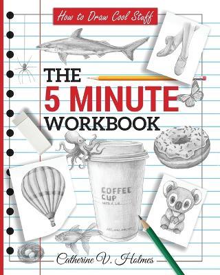 How to Draw Cool Stuff: The 5 Minute Workbook - Catherine V Holmes - cover