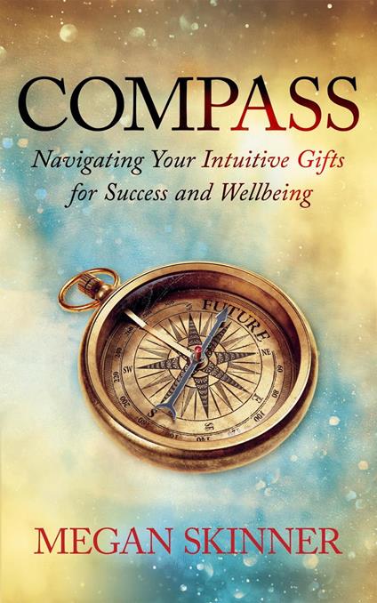 Compass: Navigating Your Intuitive Gifts for Success and Wellbeing