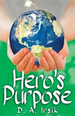 Hero's Purpose - D a Irsik - cover