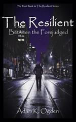 The Resilient: Between the Forejudged