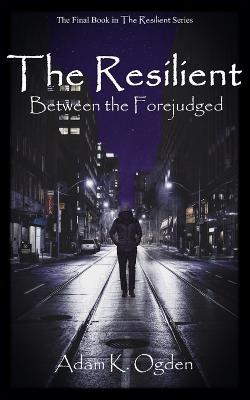 The Resilient: Between the Forejudged - Adam K Ogden - cover