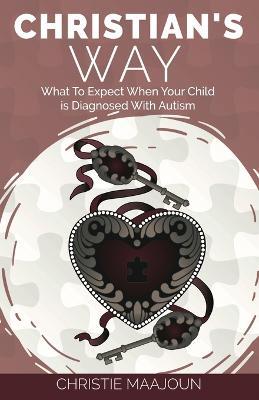 Christian's Way: What to Expect When Your Child is Diagnosed With Autism - Christie Maajoun - cover