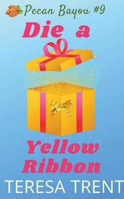Die a Yellow Ribbon - Teresa Trent - cover