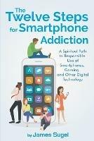 The Twelve Steps For Smartphone Addiction - James Sugel - cover