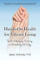 Hands-On Health for Vibrant Living: The Art of Awakening, Restoring, and Revitalizing Life Energy