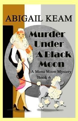 Murder Under A Black Moon: A 1930s Mona Moon Historical Cozy Mystery - Abigail Keam - cover