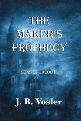 The Maker's Prophecy - J B Vosler - cover