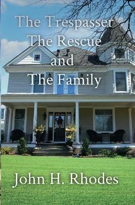 The Trespasser, the Rescue, and the Family - John H Rhodes - cover