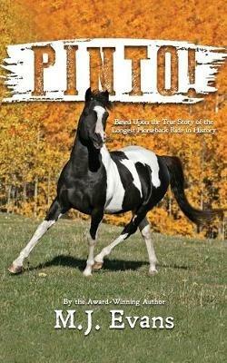 Pinto!: Based Upon the True Story of the Longest Horseback Ride in History - M J Evans - cover