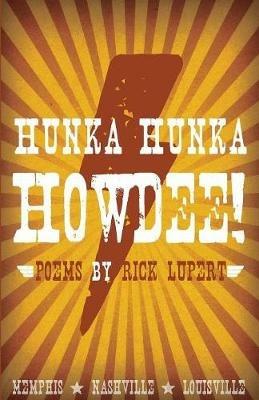 Hunka Hunka Howdee! Poetry from Memphis, Nashville, and Louisville - Rick Lupert - cover