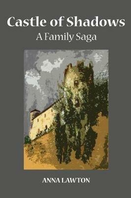 Castle of Shadows: A Family Saga - Anna Lawton - cover