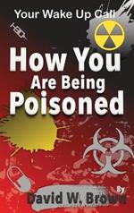 How You Are Being Poisoned: Your Wake Up Call